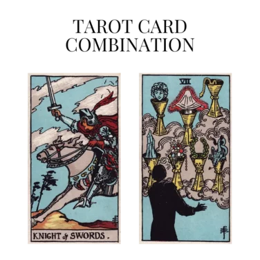 knight of swords and seven of cups tarot cards combination meaning