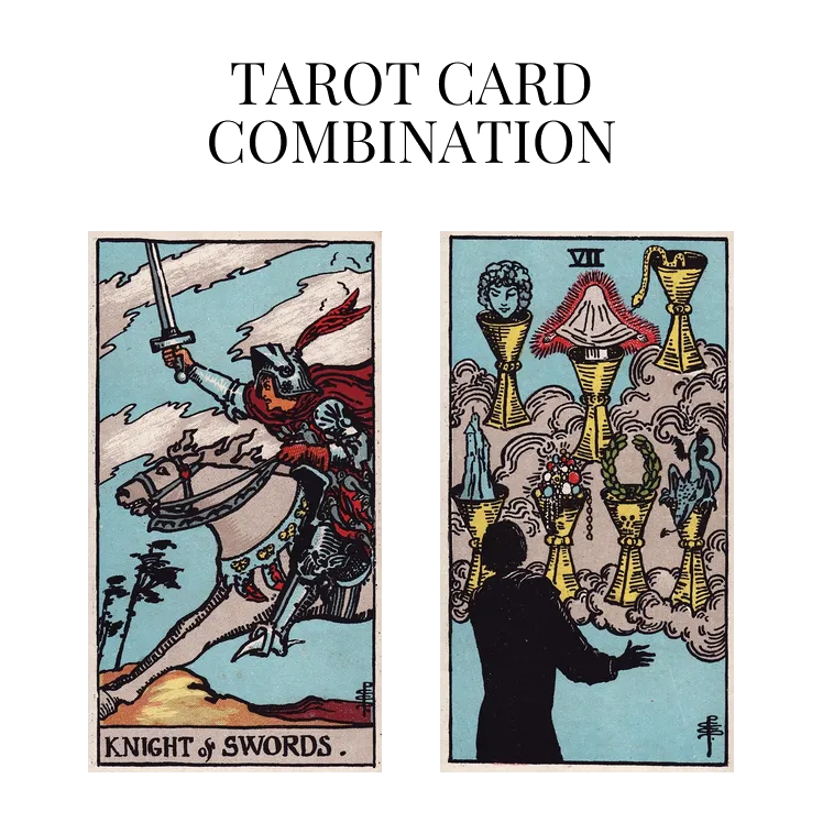 knight of swords and seven of cups tarot cards combination meaning