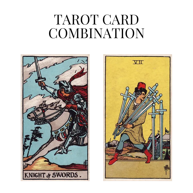 knight of swords and seven of swords tarot cards combination meaning