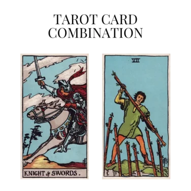 knight of swords and seven of wands tarot cards combination meaning