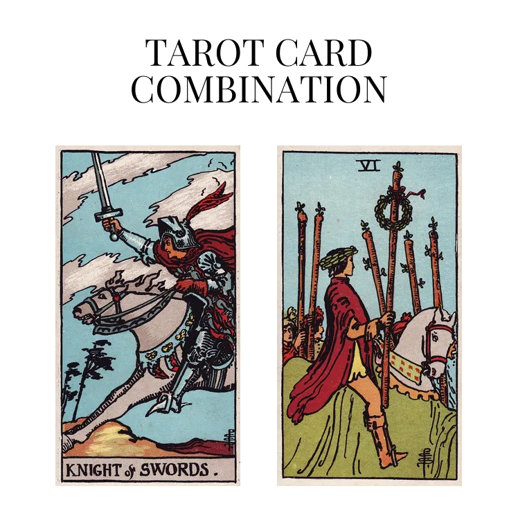 knight of swords and six of wands tarot cards combination meaning