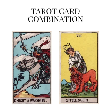 knight of swords and strength tarot cards combination meaning