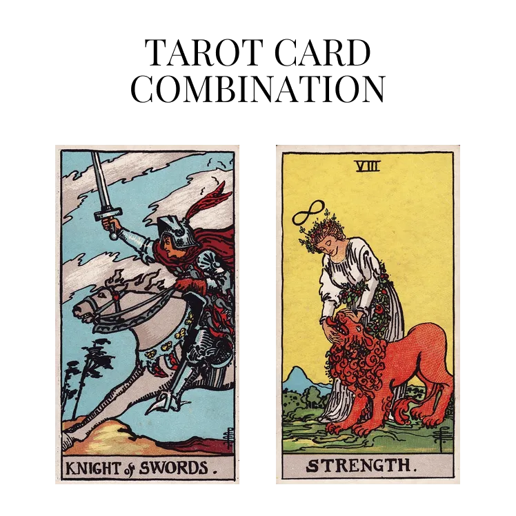 knight of swords and strength tarot cards combination meaning