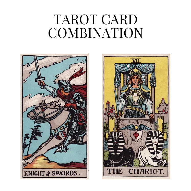 knight of swords and the chariot tarot cards combination meaning