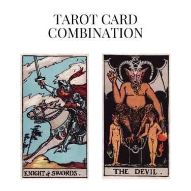 knight of swords and the devil tarot cards combination meaning