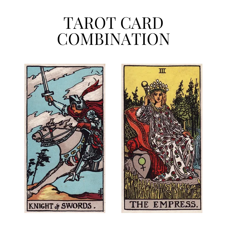 knight of swords and the empress tarot cards combination meaning