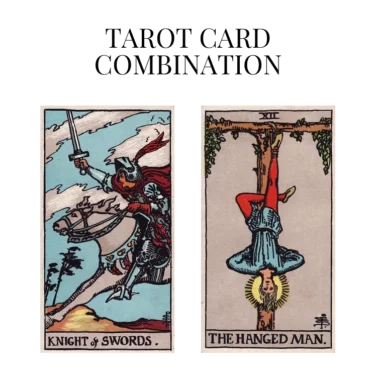 knight of swords and the hanged man tarot cards combination meaning