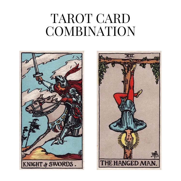 knight of swords and the hanged man tarot cards combination meaning