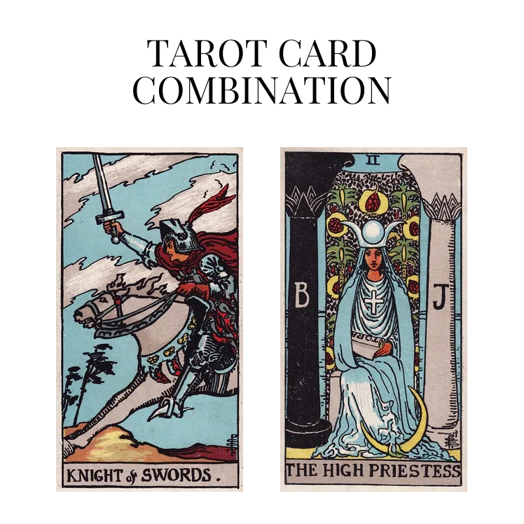 knight of swords and the high priestess tarot cards combination meaning