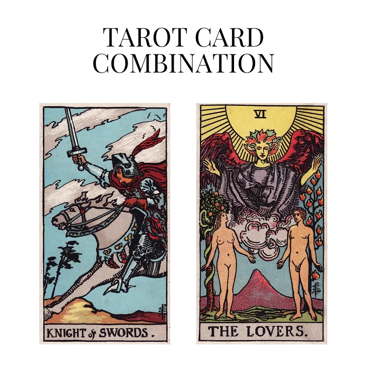 knight of swords and the lovers tarot cards combination meaning