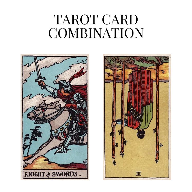 knight of swords and three of wands reversed tarot cards combination meaning