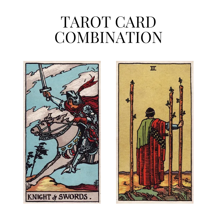 knight of swords and three of wands tarot cards combination meaning