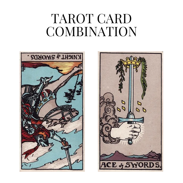 knight of swords reversed and ace of swords tarot cards combination meaning