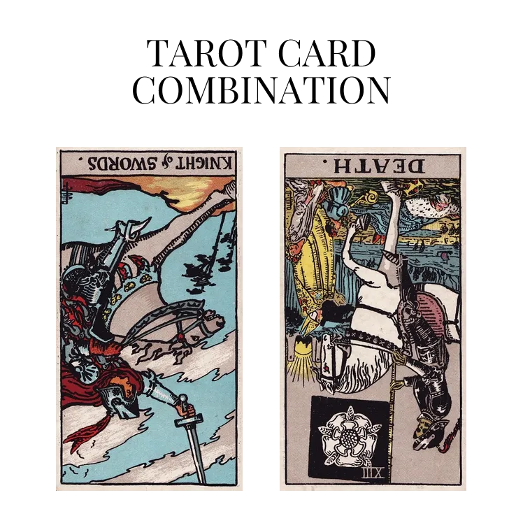knight of swords reversed and death reversed tarot cards combination meaning