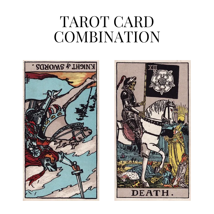 knight of swords reversed and death tarot cards combination meaning