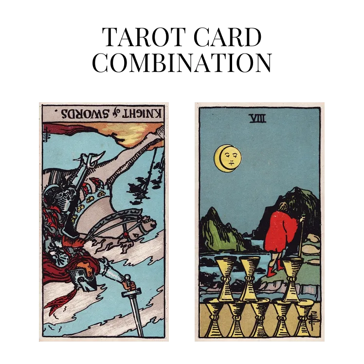knight of swords reversed and eight of cups tarot cards combination meaning