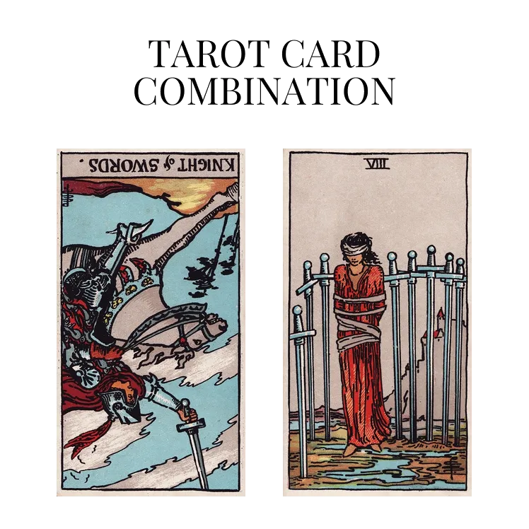 knight of swords reversed and eight of swords tarot cards combination meaning