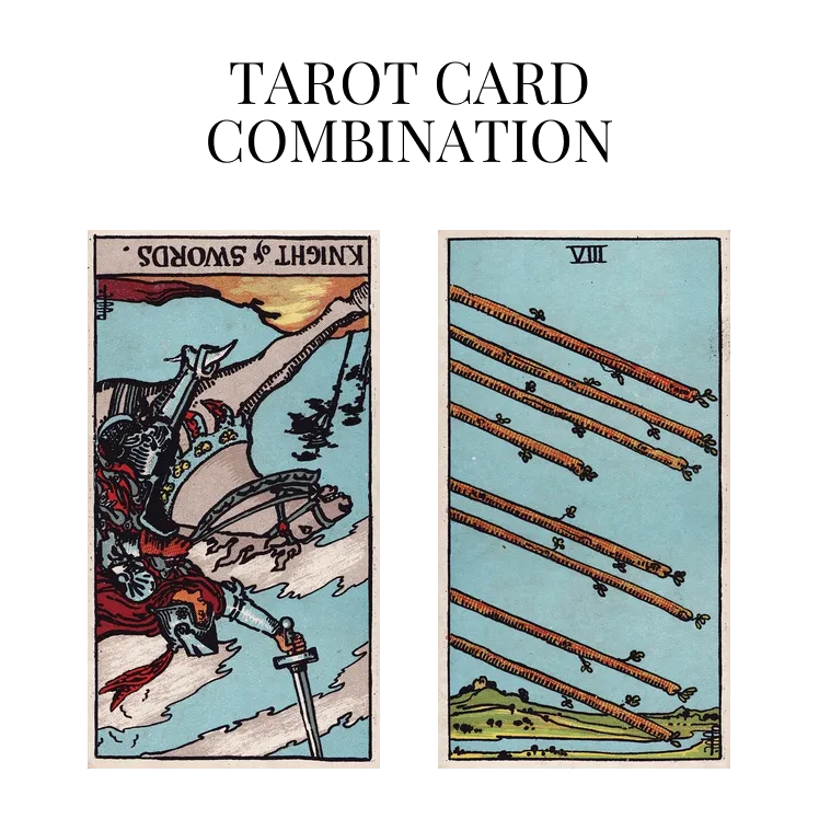 knight of swords reversed and eight of wands tarot cards combination meaning