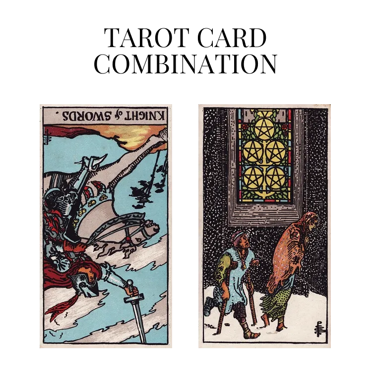 knight of swords reversed and five of pentacles tarot cards combination meaning