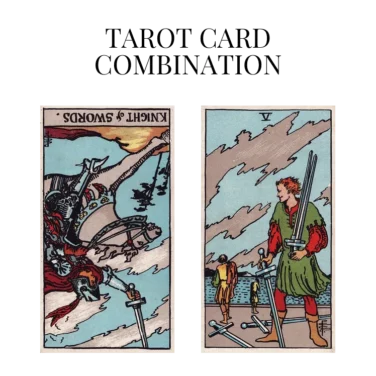 knight of swords reversed and five of swords tarot cards combination meaning