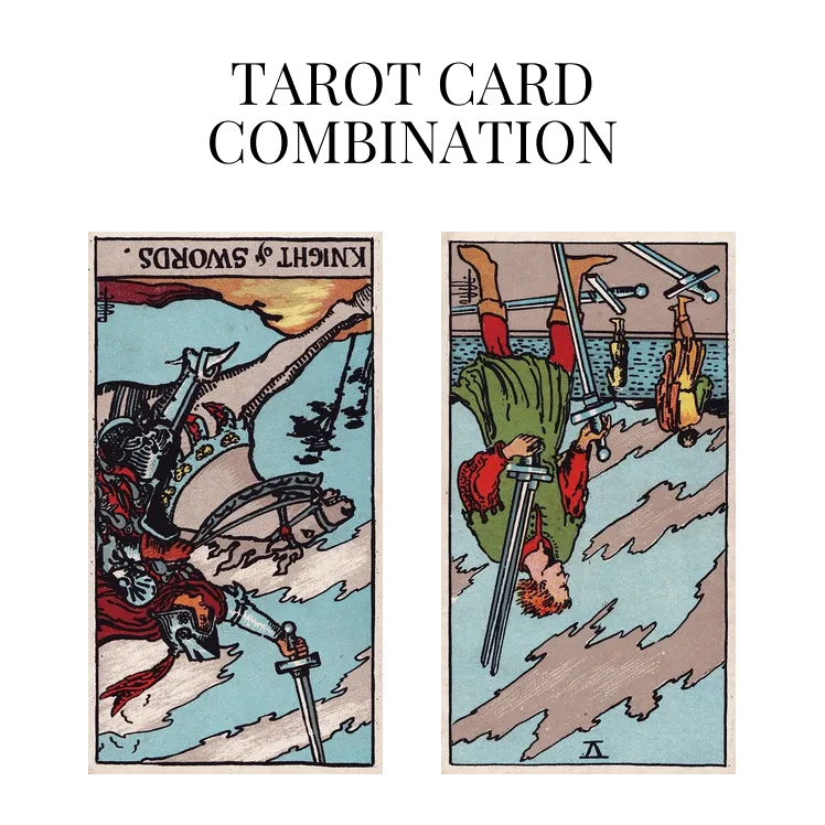 knight of swords reversed and five of swords reversed tarot cards combination meaning