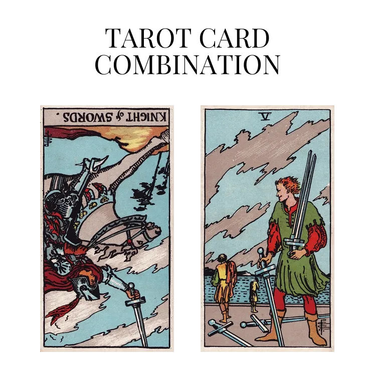 knight of swords reversed and five of swords tarot cards combination meaning