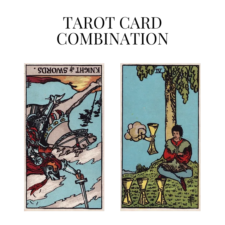 knight of swords reversed and four of cups tarot cards combination meaning