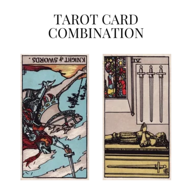 knight of swords reversed and four of swords tarot cards combination meaning