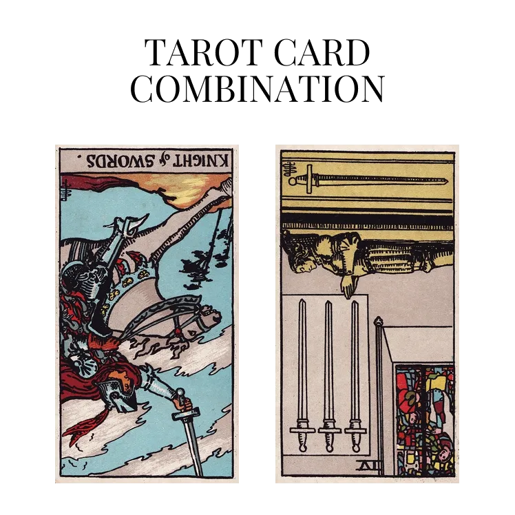 knight of swords reversed and four of swords reversed tarot cards combination meaning