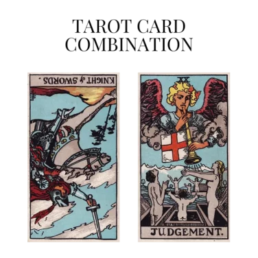 knight of swords reversed and judgement tarot cards combination meaning