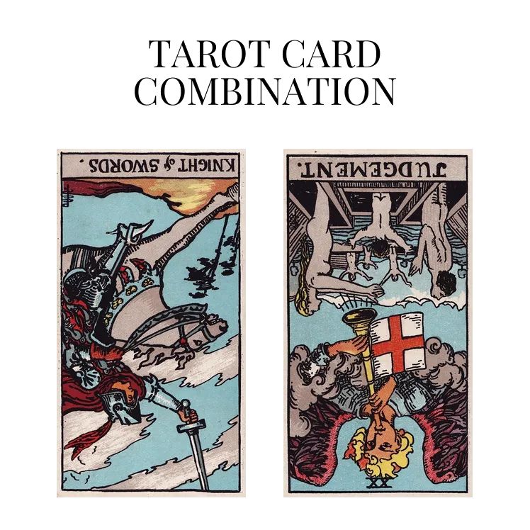 knight of swords reversed and judgement reversed tarot cards combination meaning