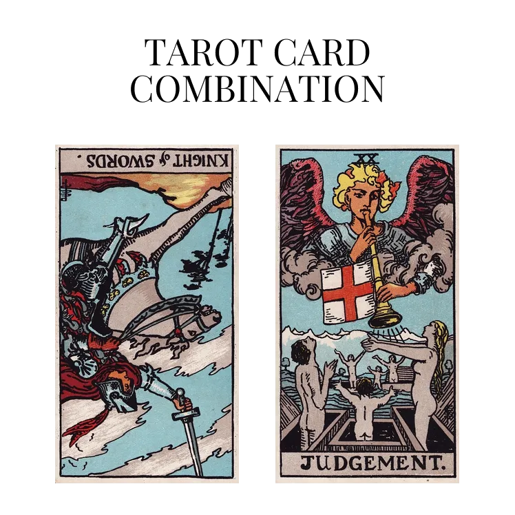 knight of swords reversed and judgement tarot cards combination meaning