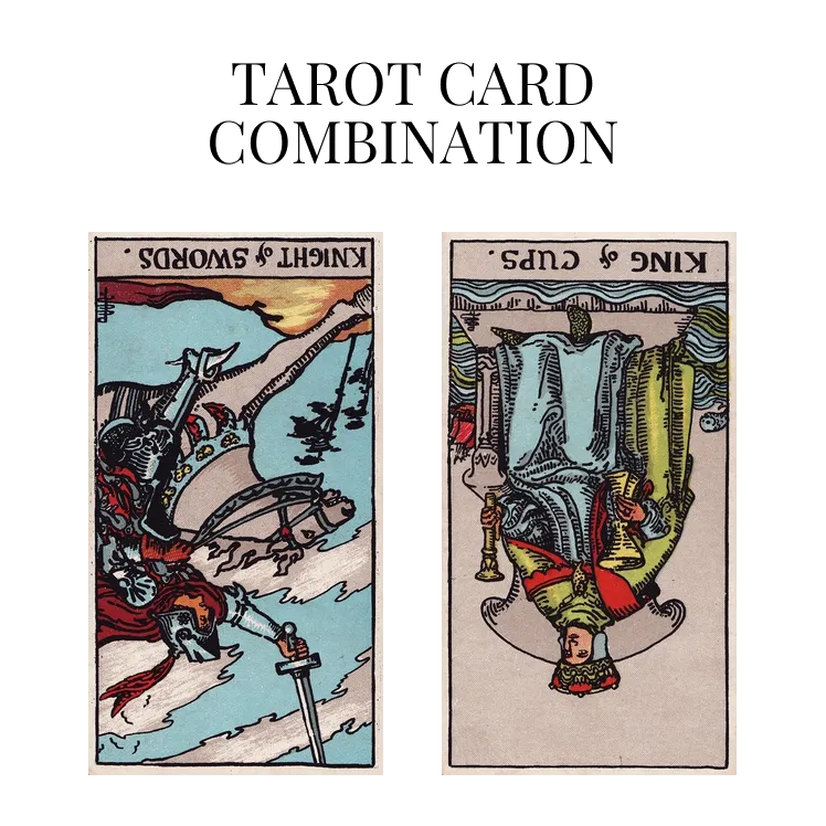 knight of swords reversed and king of cups reversed tarot cards combination meaning