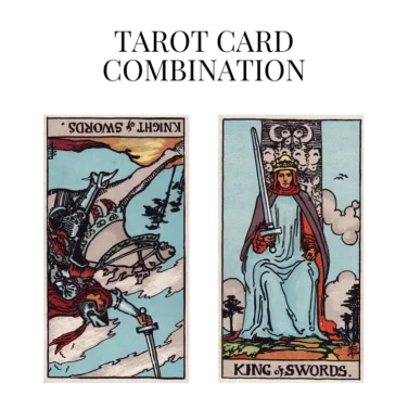 knight of swords reversed and king of swords tarot cards combination meaning