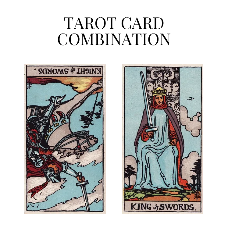 knight of swords reversed and king of swords tarot cards combination meaning