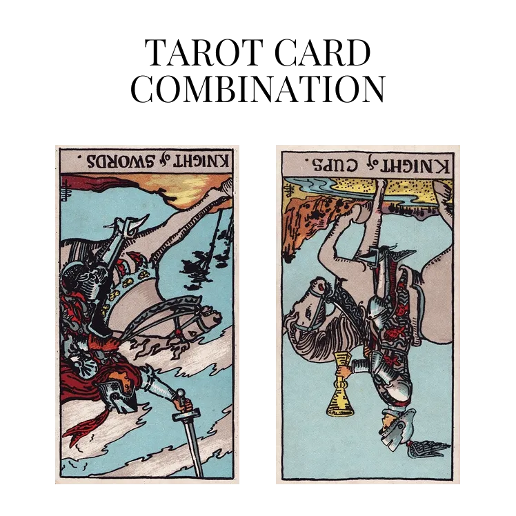 knight of swords reversed and knight of cups reversed tarot cards combination meaning