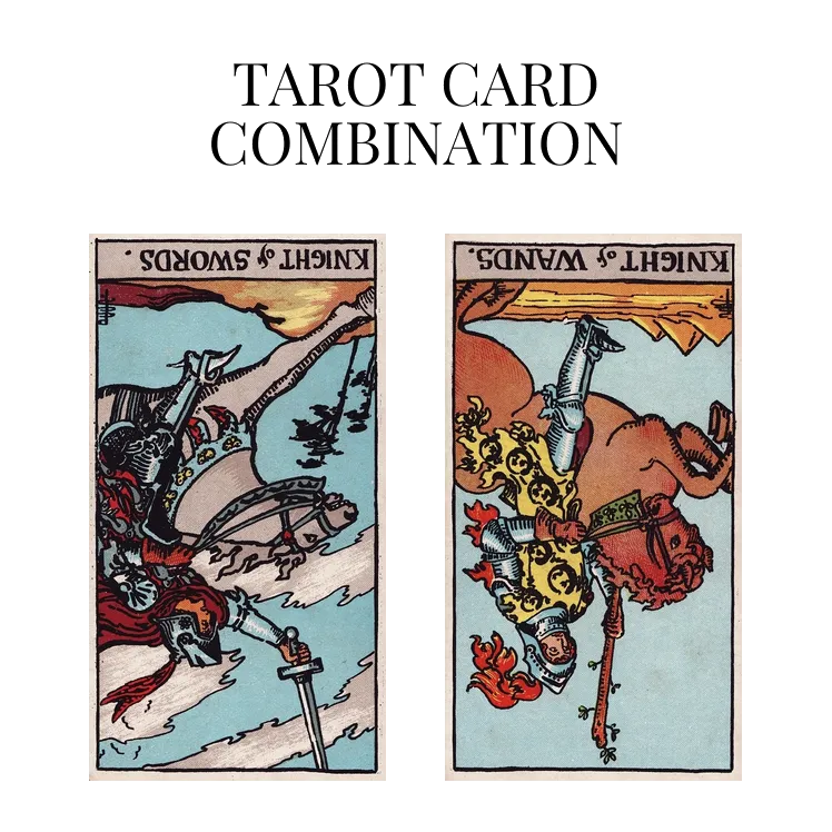 knight of swords reversed and knight of wands reversed tarot cards combination meaning