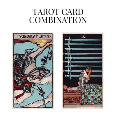 knight of swords reversed and nine of swords tarot cards combination meaning