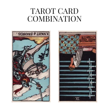 knight of swords reversed and nine of swords reversed tarot cards combination meaning