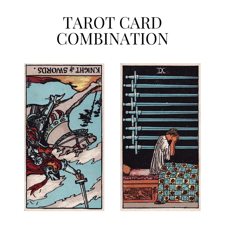 knight of swords reversed and nine of swords tarot cards combination meaning