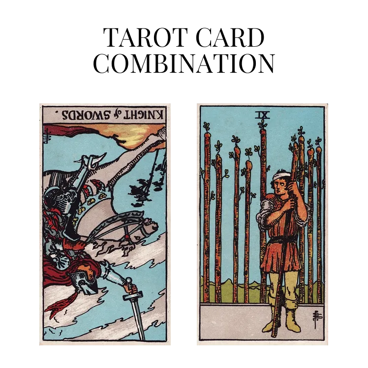 knight of swords reversed and nine of wands tarot cards combination meaning