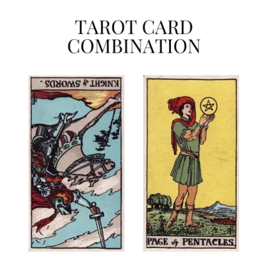 knight of swords reversed and page of pentacles tarot cards combination meaning