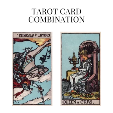 knight of swords reversed and queen of cups tarot cards combination meaning