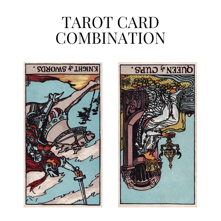 knight of swords reversed and queen of cups reversed tarot cards combination meaning