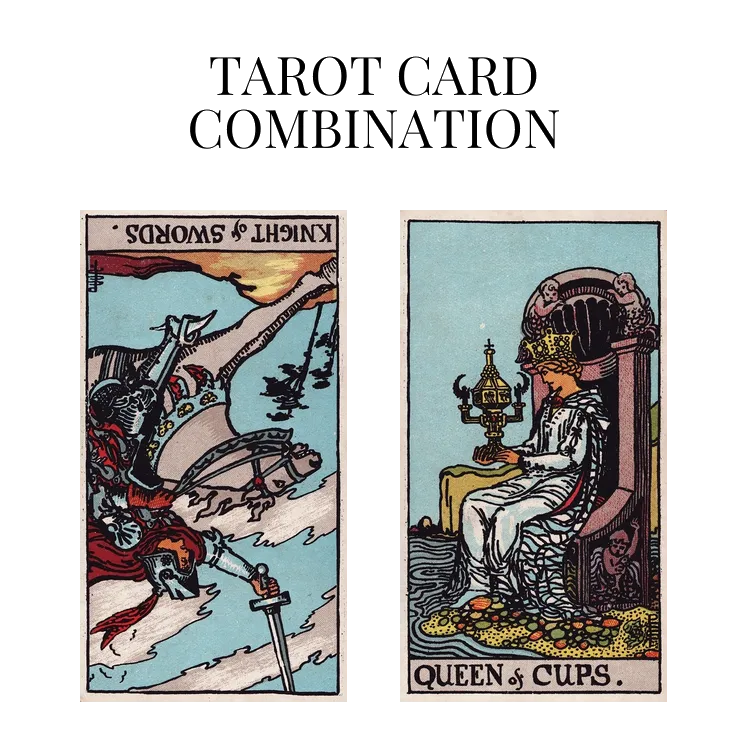 knight of swords reversed and queen of cups tarot cards combination meaning