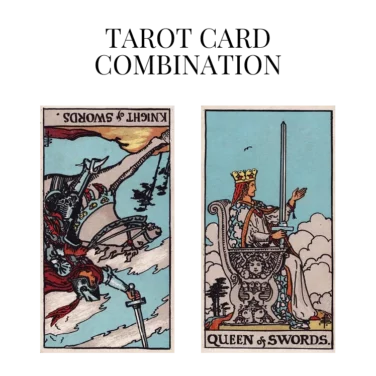 knight of swords reversed and queen of swords tarot cards combination meaning