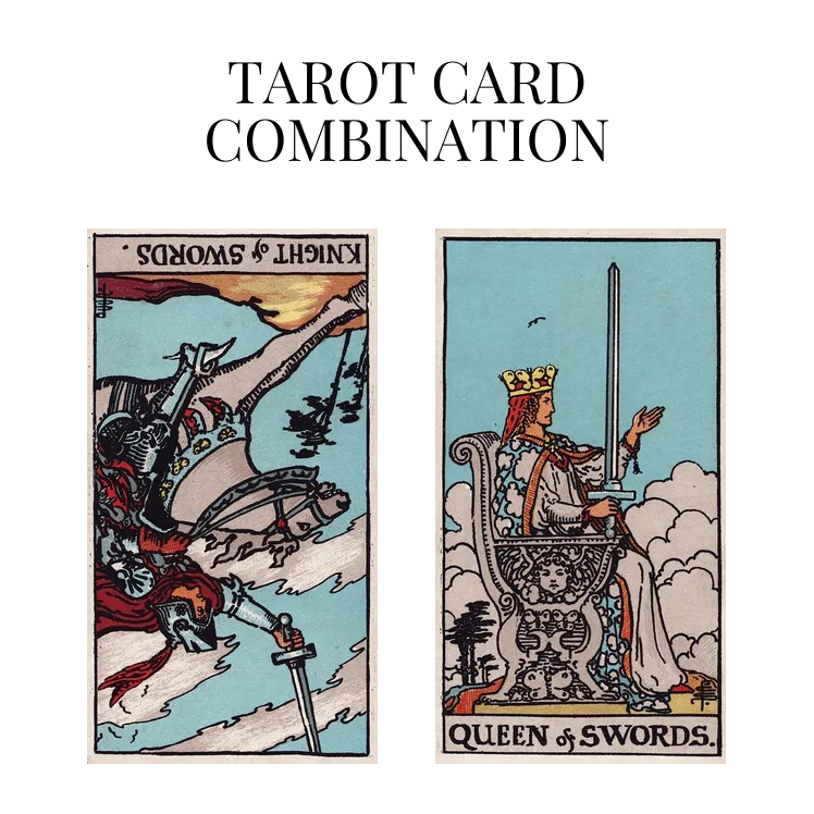 knight of swords reversed and queen of swords tarot cards combination meaning