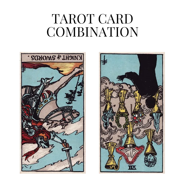knight of swords reversed and seven of cups reversed tarot cards combination meaning