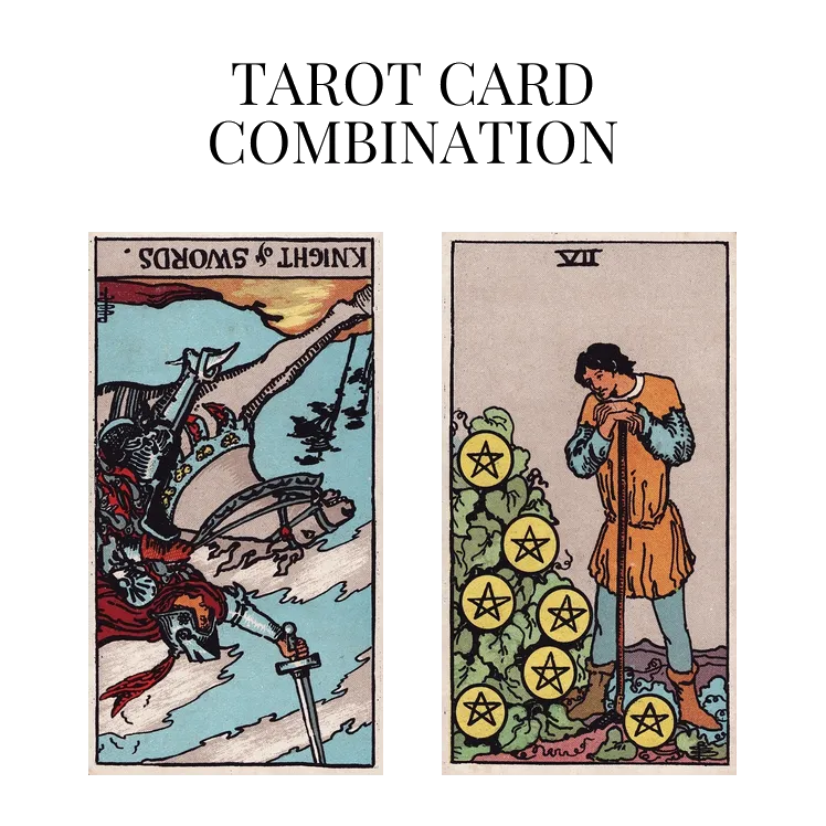 knight of swords reversed and seven of pentacles tarot cards combination meaning