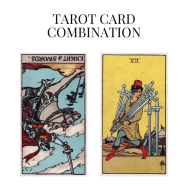 knight of swords reversed and seven of swords tarot cards combination meaning